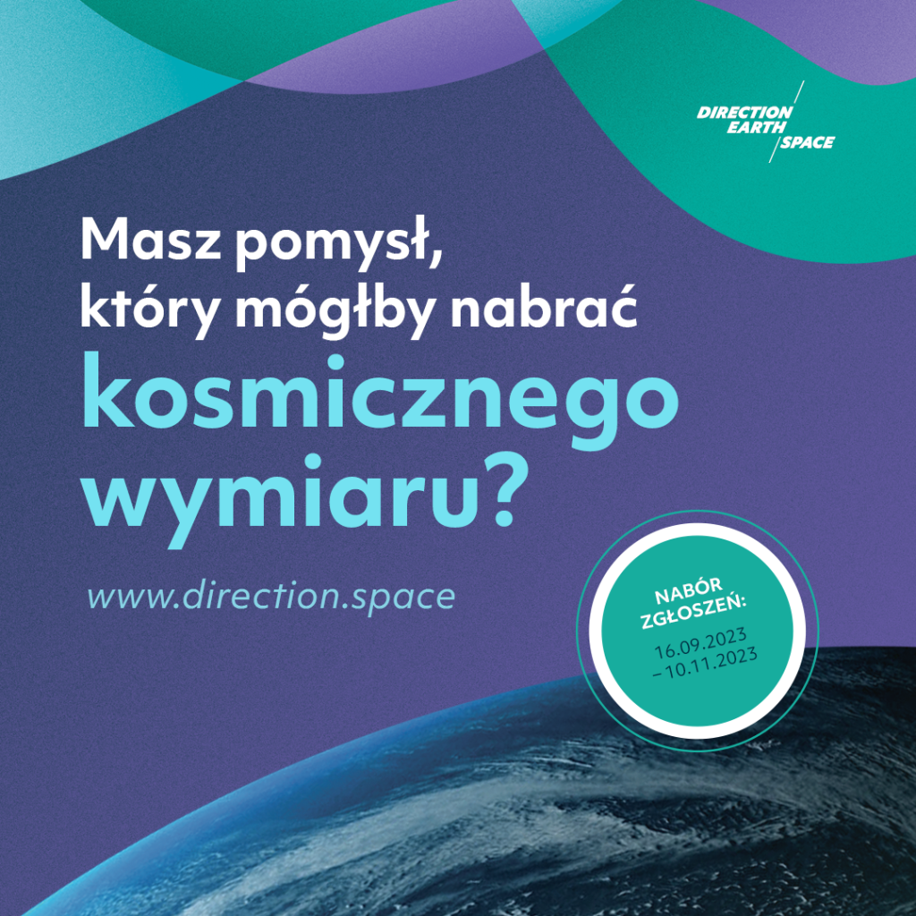 Widok kawałka kuli ziemskiej na fioletowo - zielonym tle: tekst: Masz pomysł, który mógłby nabrać kosmicznego wymiaru? www. direction.space. Nabór zgłoszeń do 16.09-10.11.2023 r.