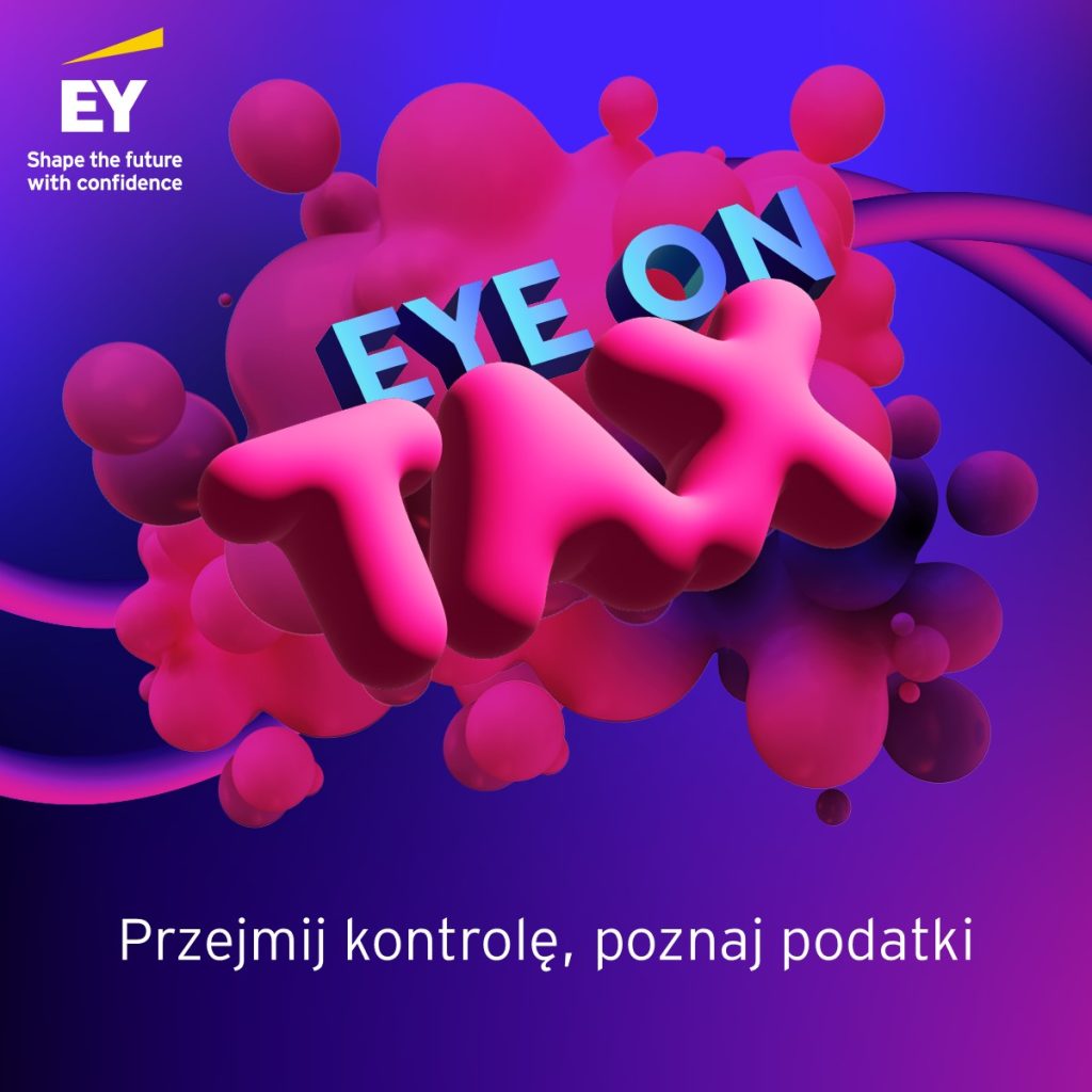 kolorowa grafika z napisem ,,EYE ON TAX oraz tekstem ,,przejmij kontrolę, poznaj podatki". W lewym dolnym rogu widnieje logo EY z hasłem ,, Shape the future with confidence". Tło grafiki jest w odcieniach niebieskiego i fioletowego a na pierwszym  planie znajdują się różowe i fioletowe kształty przypominające chmury lub bańki