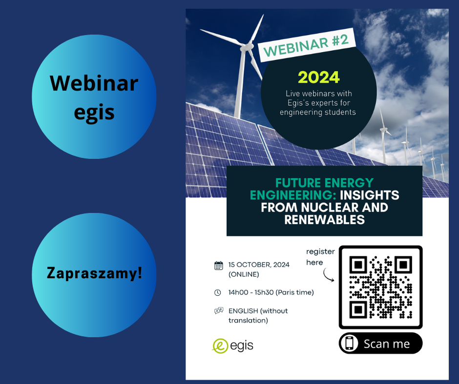 Plakat promujący webinar o nazwie ,,WEBINAR#2. W tle widać farmę wiatrową i panele słoneczne. Na plakacie znajduje się tekst: ,, 2024 Live webinars with Egis's experts for engineering students FUTURE ENERGY ENGNEERING INSIGHTS FROM NUCLEAR AND RENEWABLES 15 OCTOBER, 2024 (ONLINE) 14H00 - 15 h30 (Paris time) ENGLISH (without translation) egis. Obok tekstu znajduje sie kod QR z napisem ,,reginster here" oraz przycisk z napisem Scan Me.