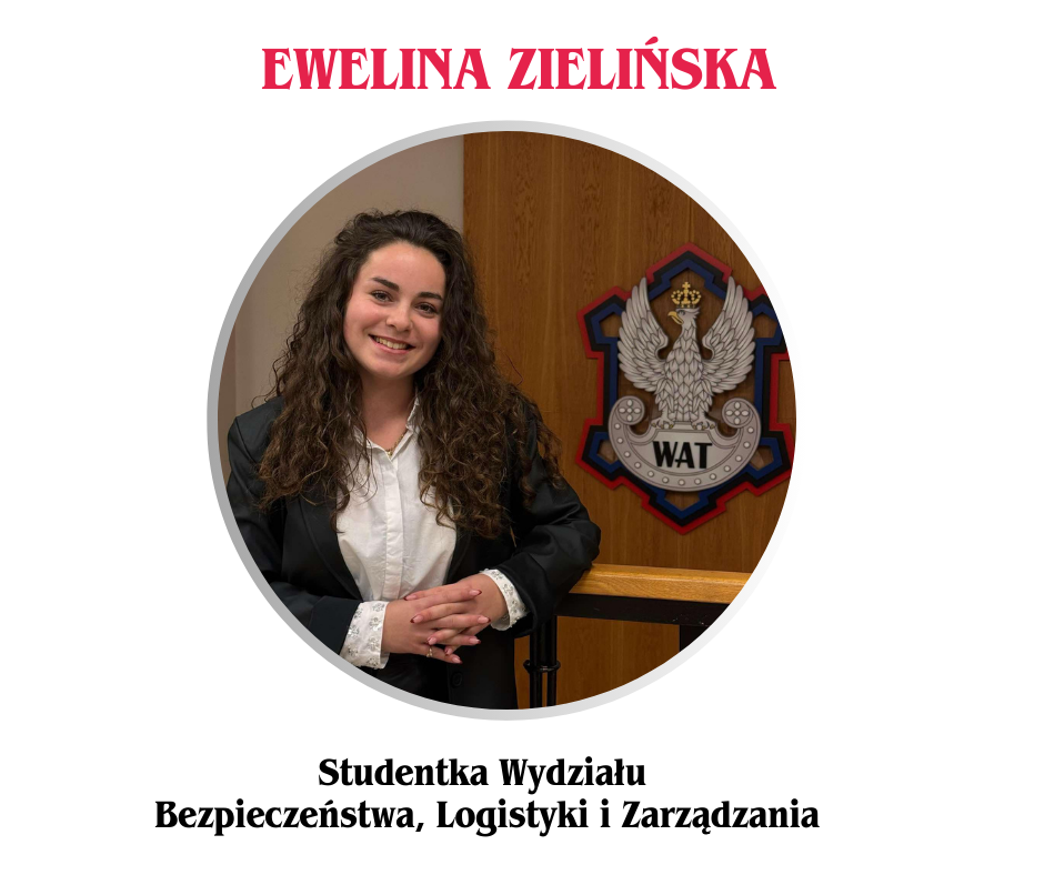 Zdjęcie młodej dziewczyny na tle ściany w drewnie z godłem Wojskowej Akademii Technicznej w Warszawie. Grafika jest w kole. opis grafiki: Ewelina Zielińska, studentka Wydziału  Bezpieczeństwa, Logistyki i Zarządzania.