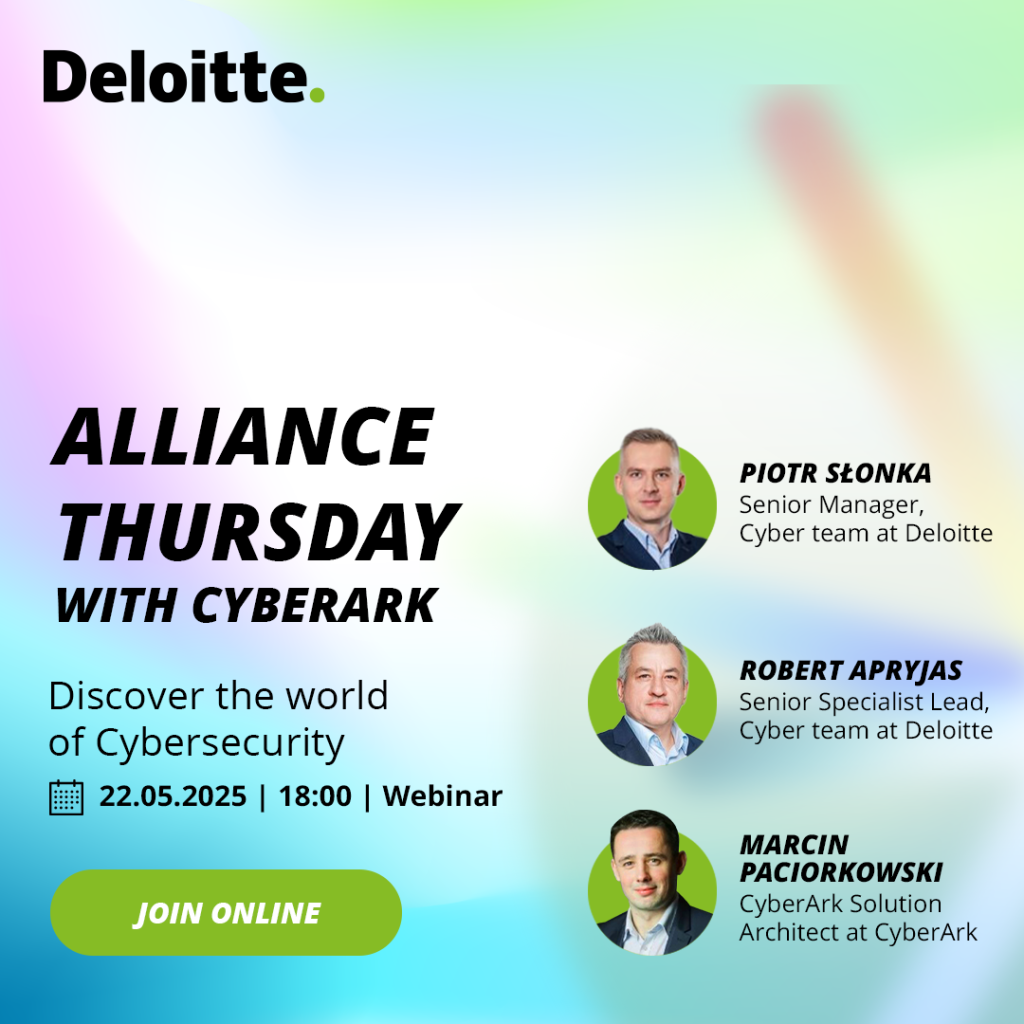 Te same informacje co w tekście plus zdjęcia 3 prelegentów:
Piotr Słonka - Senior Manager, Cyber team at Deloitte
Robert Apryjas - Senior Specialist Lead, Cyber team at Deloitte
Marcin Paciorkowski - CyberArk Solution Architect at CyberArk