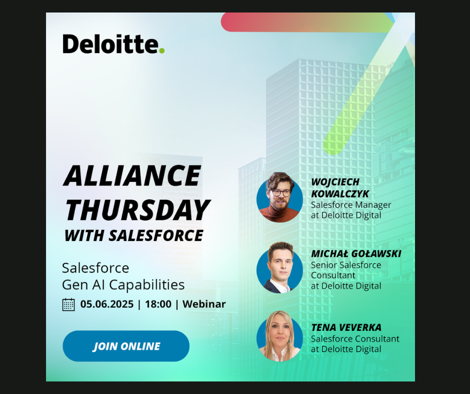 Grafika koloru błękitno - turkusowego. Grafika promująca webinar firmy Deloitte Alliance Thursday with salesforce. Salelesforce Gen AI Capabilities 05/06/2025 r. godz. 18:00 webinar. Wystąpią: Wojciech Kowalczyk, Michał Goławski, Tena Veverka. Aplikuj online.