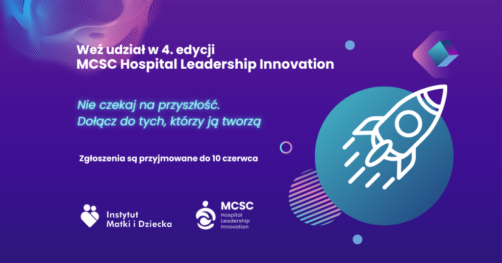 Grafika promująca konkurs MCSC Hospital Leadership Innovation. Kolor grafiki fioletowo niebieski. Na środku w prawym rogu grafiki są przedstawione elementy rysunkowe - startująca rakieta na tle turkusowego okręgu. Tekst na grafice: ,, Weź udzial w 4 edycji MCSC Hospital Leadership Innovation, nie czekaj na przyszłość. Dołącz do tych, którzy ją tworzą. Zgloszenia przyjmowane są do 10 czerwca. Instytut Matki i Dziecka, MCSC Hospital Leadership Innovation.