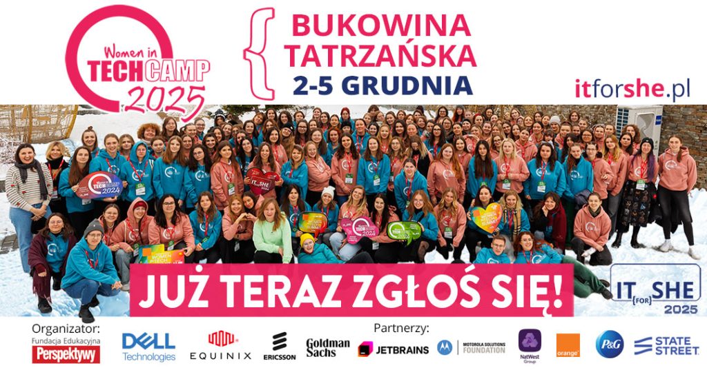 grafika przedstawiająca grupę młodych kobiet, które stoją i się uśmiechają. Są ubrane w bluzy koloru niebieskiego i pomarańczowego. Tekst na grafice:,, Bukowina Tatrzańska 2-5 grudnia. Tech Camp 2025. Już teraz zgłoś się. Na dole grafiki umieszczone są loga sponsorów: Perspektywy, Dell, Equinix, golden sachs, Jetbrains, orange, P&G, State street".