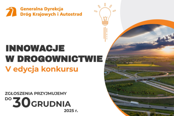 grafika promująca konkurs Generalnej Dyrekcji Dróg Krajowych i Autostrad. W prawym boku grafiki jest w półkolu zamieszczone zdjęcie widoku na jezdnie - nitkę dróg wzajemnie się przecinającą na tle zielonej przyrody. Grafika koloru białego z elementami koloru czarnego i pomarańczowego w napisach. Napisy na grafice:,, Generalna Dyrekcja Dróg Krajowych i Autostrad, Innowacje w Drogownictwie V edycja konkursu, zgłoszenia przyjmujemy do 30 grudnia 2025 r.".